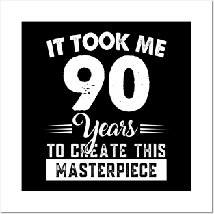 It Took Me 90 Years Masterpiece 90th Birthday 90 Years Old Posters and Art